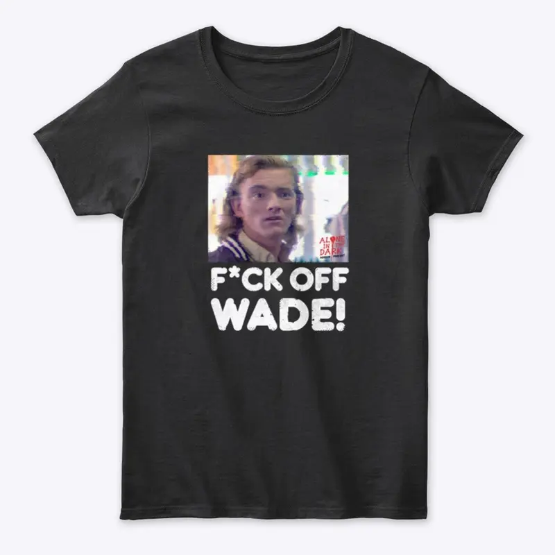 Fuck off Wade (Censored)